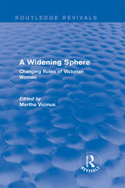 A Widening Sphere (Routledge Revivals): Changing Roles of Victorian Women book cover