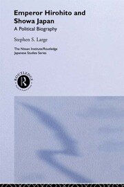 Emperor Hirohito and Showa Japan: A Political Biography book cover