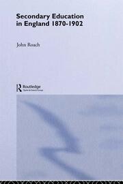 Secondary Education in England 1870-1902: Public Activity and Private Enterprise book cover