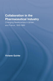 Collaboration in the Pharmaceutical Industry: Changing Relationships in Britain and France, 1935–1965 book cover