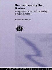 Deconstructing the Nation: Immigration, Racism and Citizenship in Modern France book cover