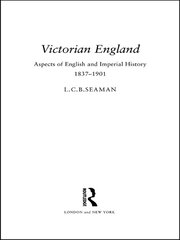 Victorian England: Aspects of English and Imperial History 1837-1901 book cover