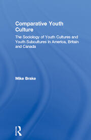 Comparative Youth Culture: The Sociology of Youth Cultures and Youth Subcultures in America, Britain and Canada book cover