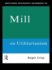 Routledge Philosophy GuideBook to Mill on Utilitarianism book cover