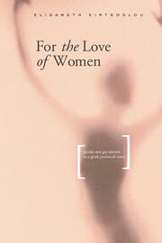 For the Love of Women: Gender, Identity and Same-Sex Relations in a Greek Provincial Town book cover