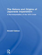 The Nature and Origins of Japanese Imperialism: A Re-interpretation of the 1873 Crisis book cover