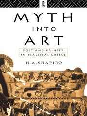 Myth Into Art: Poet and Painter in Classical Greece book cover
