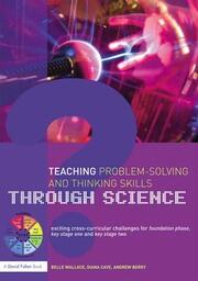 Teaching Problem-Solving and Thinking Skills through Science: Exciting Cross-Curricular Challenges for Foundation Phase, Key Stage One and Key Stage Two book cover