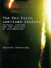 The New North American Studies: Culture, Writing and the Politics of Re/Cognition book cover