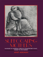 Suffocating Mothers: Fantasies of Maternal Origin in Shakespeare's Plays, Hamlet to the Tempest book cover
