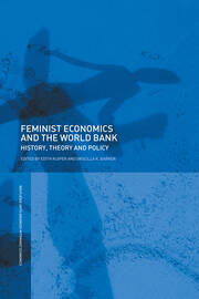 Feminist Economics and the World Bank: History, theory and policy book cover
