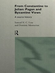From Constantine to Julian: Pagan and Byzantine Views: A Source History book cover
