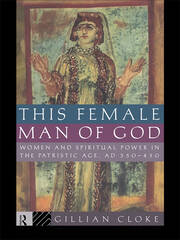 This Female Man of God: Women and Spiritual Power in the Patristic Age, 350-450 AD book cover