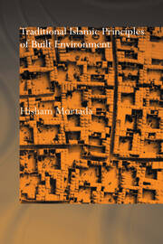 Traditional Islamic Principles of Built Environment book cover