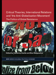 Critical Theories, International Relations and 'the Anti-Globalisation Movement': The Politics of Global Resistance book cover
