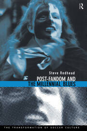 Post-Fandom and the Millennial Blues: The Transformation of Soccer Culture book cover
