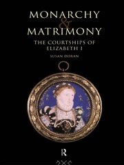 Monarchy and Matrimony: The Courtships of Elizabeth I book cover