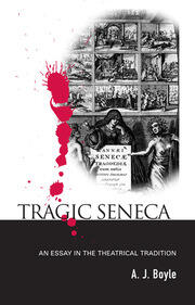 Tragic Seneca: An Essay in the Theatrical Tradition book cover
