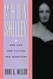 Mary Shelley: Her Life, Her Fiction, Her Monsters book cover