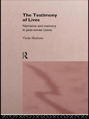 The Testimony of Lives: Narrative and memory in post-Soviet Latvia book cover