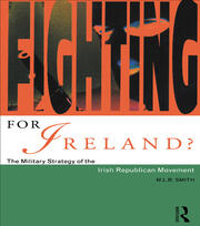 Fighting for Ireland?: The Military Strategy of the Irish Republican Movement book cover