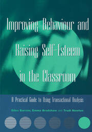 Improving Behaviour and Raising Self-Esteem in the Classroom: A Practical Guide to Using Transactional Analysis book cover