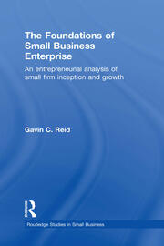 The Foundations of Small Business Enterprise: An Entrepreneurial Analysis of Small Firm Inception and Growth book cover