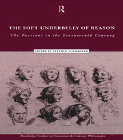 The Soft Underbelly of Reason: The Passions in the Seventeenth Century book cover
