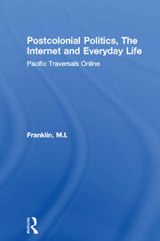 Postcolonial Politics, The Internet and Everyday Life: Pacific Traversals Online book cover