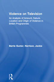 Violence on Television: An Analysis of Amount, Nature, Location and Origin of Violence in British Programmes book cover