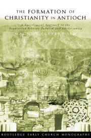 The Formation of Christianity in Antioch: A Social-Scientific Approach to the Separation between Judaism and Christianity book cover
