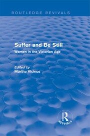 Suffer and Be Still (Routledge Revivals): Women in the Victorian Age book cover