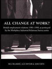 All Change at Work?: British Employment Relations 1980-98, Portrayed by the Workplace Industrial Relations Survey Series book cover