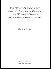The Women's Movement and the Politics of Change at a Women's College: Jill Ker Conway at Smith, 1975-1985 book cover