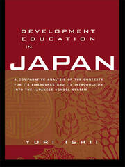 Development Education in Japan: A Comparative Analysis of the Contexts for Its Emergence, and Its Introduction into the Japanese School System book cover