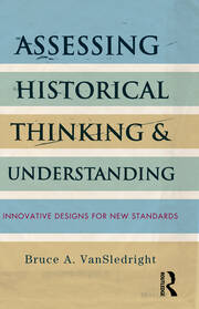 Assessing Historical Thinking and Understanding: Innovative Designs for New Standards book cover