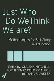 Just Who Do We Think We Are?: Methodologies for Autobiography and Self-Study in Education book cover