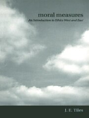 Moral Measures: An Introduction to Ethics West and East book cover