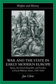 War and the State in Early Modern Europe: Spain, the Dutch Republic and Sweden as Fiscal-Military States book cover