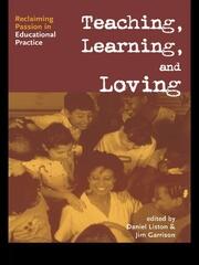 Teaching, Learning, and Loving: Reclaiming Passion in Educational Practice book cover