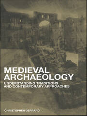Medieval Archaeology: Understanding Traditions and Contemporary Approaches book cover