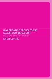 Investigating Troublesome Classroom Behaviours: Practical Tools for Teachers book cover