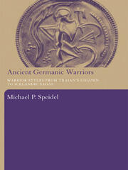 Ancient Germanic Warriors: Warrior Styles from Trajan's Column to Icelandic Sagas book cover