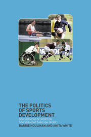 The Politics of Sports Development: Development of Sport or Development Through Sport? book cover