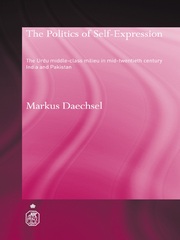 The Politics of Self-Expression: The Urdu Middleclass Milieu in Mid-Twentieth Century India and Pakistan book cover