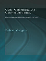 Caste, Colonialism and Counter-Modernity: Notes on a Postcolonial Hermeneutics of Caste book cover