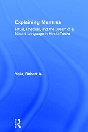 Explaining Mantras: Ritual, Rhetoric, and the Dream of a Natural Language in Hindu Tantra book cover
