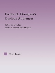 Frederick Douglass's Curious Audiences: Ethos in the Age of the Consumable Subject book cover