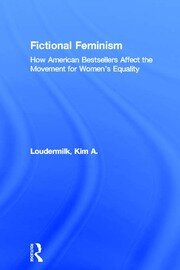 Fictional Feminism: How American Bestsellers Affect the Movement for Women's Equality book cover