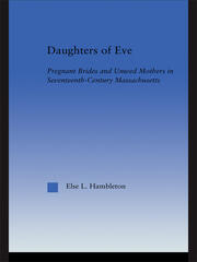 Daughters of Eve: Pregnant Brides and Unwed Mothers in Seventeenth Century Essex County, Massachusetts book cover